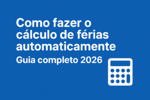 Imagem ilustrativa com o texto “Cálculo de Férias Automático – Faça em Segundos”, usada para destacar artigo sobre cálculo automático de férias CLT.