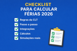 Checklist para calcular férias 2026 com pontos essenciais incluindo regras da CLT, passo a passo, integrações, cálculos e simulações reais.
