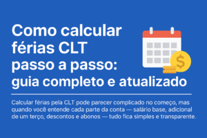 Imagem em fundo azul com o texto “Como calcular férias CLT passo a passo: guia completo e atualizado”, acompanhada de um ícone de calendário e moedas, representando o processo de cálculo das férias segundo a CLT.